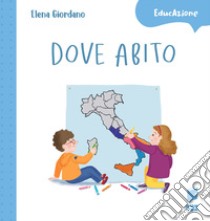 Dove abito. Ediz. a colori libro di Giordano Elena