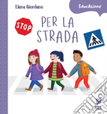 Per la strada. Ediz. a colori libro di Giordano Elena