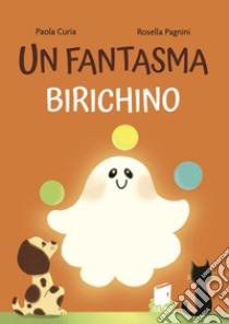 Un fantasma birichino. Ediz. a colori libro di Curia Paola