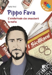 Pippo Fava. L'intellettuale che smascherò la mafia libro di Virzi' Carla; Sanapo Vincenzo