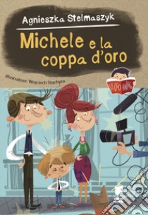 Michele e la coppa d'oro. Ediz. a colori libro di Stelmaszyk Agnieska