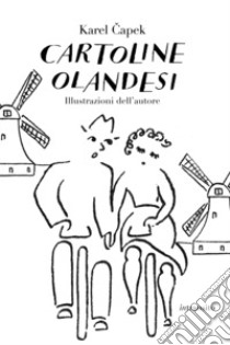 Cartoline olandesi. Ediz. illustrata libro di Capek Karel