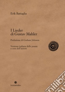 I Lieder di Gustav Mahler. Nuova ediz. libro di Battaglia Erik