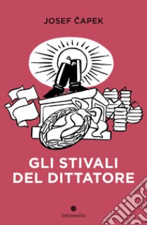 Gli stivali del dittatore. Ediz. illustrata libro di Capek Josef; Sanfilippo L. (cur.)