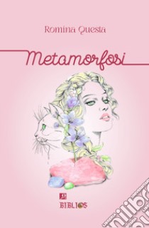 Metamorfosi libro di Questa Romina