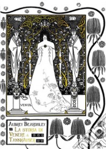 La storia di Venere e Tannhäuser libro di Beardsley Aubrey; Barattin D. (cur.); Pinna M. (cur.)