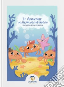 Le avventure del granchietto furbetto. Ediz. illustrata libro di Boncompagni Edoardo