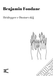 Heidegger e Dostoevskij libro di Fondane Benjamin