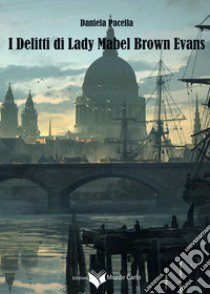 I delitti di lady Mabel Brown Evans libro di Pacella Daniela