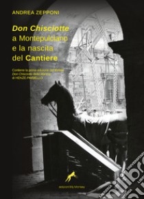 Don Chisciotte a Montepulciano e la nascita del Cantiere. Ediz. critica libro di Zepponi Andrea