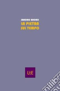 La pietra sul tempo libro di Buoro Sandro