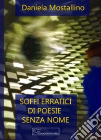 Soffi erratici di poesie senza nome libro di Mostallino Daniela