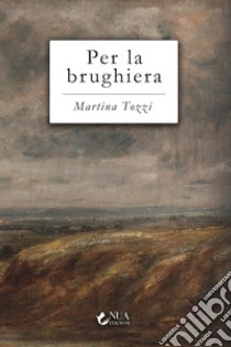 Per la brughiera libro di Tozzi Martina