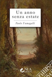 Un anno senza estate libro di Fumagalli Paolo