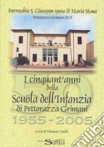 I cinquant'anni della Scuola dell'Infanzia di Pettorazza Grimani libro di Tosello Vincenzo