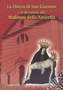 La Chiesa di San Giacomo e la devozione alla Madonna della Navicella libro di Tosello Vincenzo