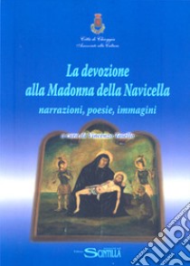 La devozione alla Madonna della Navicella. Narrazioni, poesie, immagini libro di Tosello Vincenzo