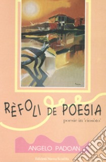 Refoli de poesia. Poesie in «ciosoto» libro di Padoan Angelo