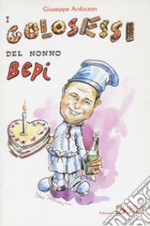 I «golosessi» del nonno Bepi libro di Ardizzon Giuseppe