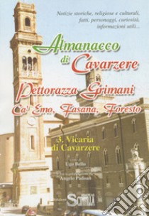 Almanacco di Cavarzere, Pettorazza Grimani, Ca' Emo, Fasana, Foresto. Notizie storiche, religiose e culturali, fatti, personaggi, curiosità, informazioni utili.... Vol. 3: Vicaria di Cavarzere libro di Bello Ugo