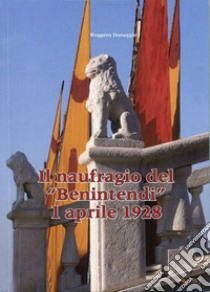 Il naufragio del «Benintendi». 1 aprile 1928 libro di Donaggio Ruggero