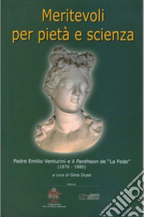 Meritevoli per pietà e scienza. Padre Emilio Venturini e il Pantheon de «La Fede» (1876-1880) libro di Duse G. (cur.)