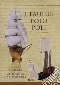 I Paulus, Polo Poli, Venezia Chioggia Capodistria libro di Piva Sergio