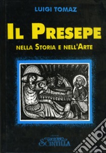 Il presepe nella storia e nell'arte libro di Tomaz Luigi