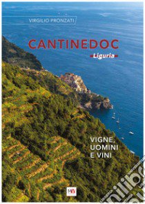 Cantinedoc Liguria. Vigne, uomini e vini libro di Pronzati Virgilio