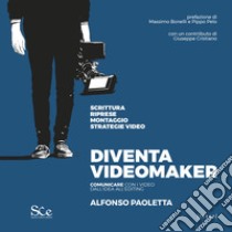 Diventa videomaker. Comunicare con i video dall'Idea all'editing libro di Paoletta Alfonso