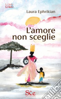 L'amore non sceglie libro di Ephrikian Laura