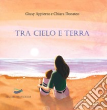 Tra cielo e terra. Nuova ediz. libro di Appierto Giusy