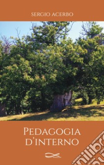 Pedagogia d'interno. Nuova ediz. libro di Acerbo Sergio