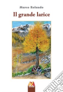 Il grande larice libro di Rolando Marco