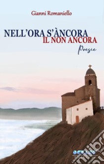 Nell'ora s'àncora il non ancora libro di Romaniello Gianni