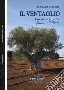 Il ventaglio. Racconti al bivio fra amore e follia libro di De Vergori Flora