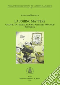 Laughing Matters: Graphic Satire Reckoning with the 1980 Coup in Turkey libro di Marcella Valentina