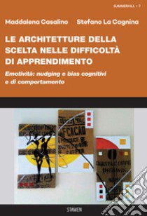 Le architetture della scelta nelle difficoltà di apprendimento. «Nudging» e «bias» cognitivi e di comportamento libro di Casalino Maddalena; La Cagnina Stefano