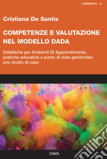 Competenze e valutazione nel modello DADA. Didattiche per Ambienti Di Apprendimento, pratiche educative e punto di vista genitoriale: uno studio di caso libro di De Santis Cristiana