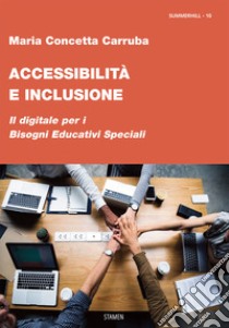 Accessibilità e inclusione. Il digitale per i Bisogni Educativi Speciali libro di Carruba Maria Concetta