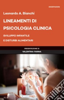 Lineamenti di psicologia clinica. Sviluppo infantile e disturbi alimentari libro di Bianchi Leonardo Antonio