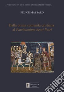 Dalla prima comunità cristiana al Patrimonium beati Petri libro di Massaro Felice