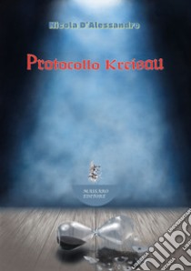 Protocollo Kreisau. Con postfazione corredata da 416 note libro di D'Alessandro Nicola