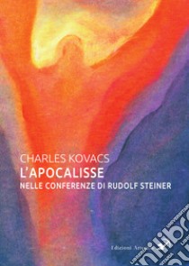 L'Apocalisse nelle conferenze di Rudolf Steiner libro di Kovacs Charles