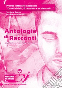 Antologia di racconti dedicata a Fabrizio Catalano. Sezione junior. Ottava edizione 2022 libro