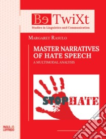 Master narratives of hate speech. A multimodal analysis libro di Rasulo Margaret