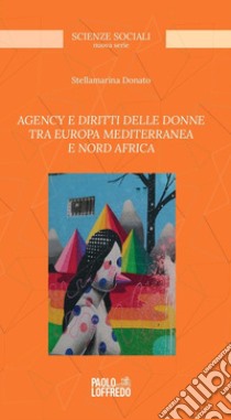 Agency e diritti delle donne tra Europa mediterranea e Nord Africa libro di Stellamarina Donato