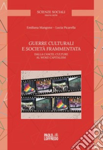 Guerre culturali e società frammentata. Dalla cancel culture al woke capitalism libro di Mangone Emiliana; Picarella Lucia