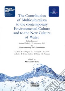 The contribution of multiculturalism to the contemporary. Environmental culture and to the new culture of water. Atti del Convegno (Ankara, 23 novembre 2022) libro di Leto A. (cur.)