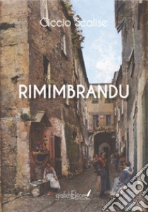 Rimimbrandu libro di Scalise Ciccio